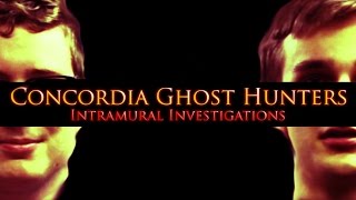 Concordia Ghost Hunters - Intramural Investigations Ep.1