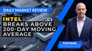 CMTrading Daily Market Review February 19th, 2025 - Intel breaks above 200-Day Moving Average