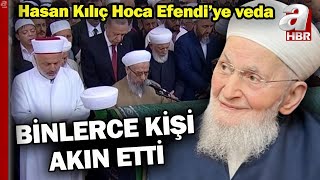 Binlerce kişi akın etti! Hasan Kılıç Hoca Efendi dualarla son yolculuğuna uğurlandı | A Haber