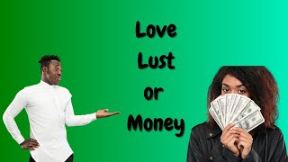 LOVE,LUST OR MONEY