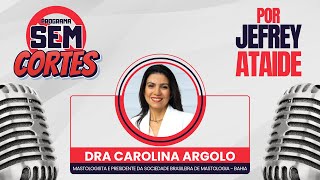 Podcast #SemCortes #10 - Dra Carolina Argolo | Mastologista e Presidente da SBM-BA