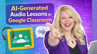 How to Create AI-Generated Audio Lessons in Google Classroom