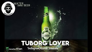 Tuborg lover | Kushrai Creation | WhatsApp Status