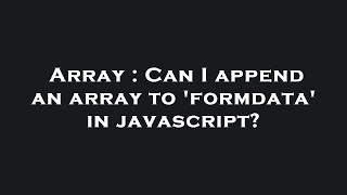 Array : Can I append an array to 'formdata' in javascript?