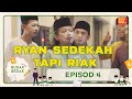 Ryan Bakery Sedekah Tapi Riak | Budak Bedak The Series EP 4 :Sikit Sama Dikongsi Banyak Sama Dirasai