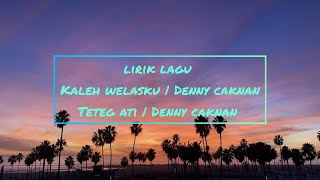 LIRIK LAGU KALIH WELASKU DENNY CAKNAN | TETEG ATI | TERPOPULER