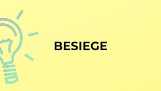 What is the meaning of the word BESIEGE?