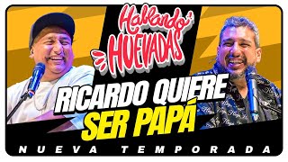 HABLANDO HUEVADAS - Novena Temporada [RICARDO QUIERE SER PAPÁ]