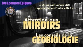 Gare aux miroirs ! Les conseils de la Géobiologie [Lecture Épique]