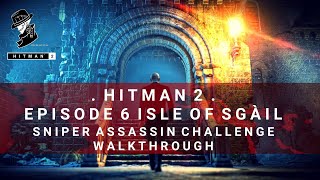 HITMAN 2 | Isle of Sgail | Sniper Assassin Challenge | Walkthrough