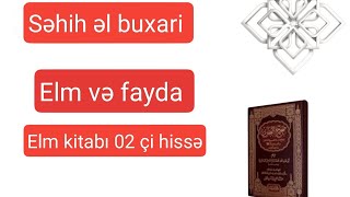 səhih əl buxari. Elm kitabı 02 çi hissə Anar Qədirov (05.01.25) @Elmvefayda.