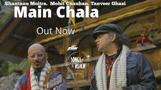 Main Chala l Shantanu Moitra l Mohit Chauhan l Tanveer G l JSW Presents Songs Of The River Ganga