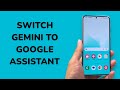 How To Switch From Gemini To Google Assistant On Android
