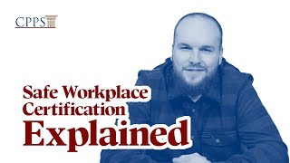 CPPS Safe Workplace Certification Explained