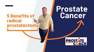 5 benefits of surgery for treatment of prostate cancer