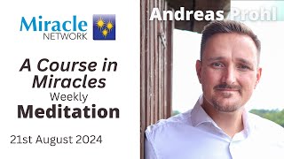 'A Course in Miracles' Meditation - Andreas Prohl, 21/08/24