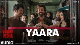 Yaara (Audio) Vikram Vedha | Hrithik Roshan, Saif Ali Khan | SAM C S, Manoj Muntashir, Armaan M