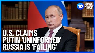 U.S. Claims Putin Doesn't Know Russian Troops Are 'Failing' | 10 News First