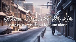 Winter Days In My Life | cute cafes, wearing a kimono alone, lots of food