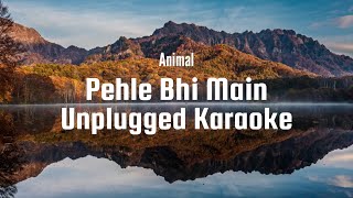 Pehle Bhi Main - Karaoke | Unplugged Karaoke | With Lyrics | Animal | Vishal Mishra | Trending Song