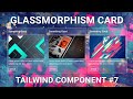 Glassmorphism Card - Tailwind Component #7