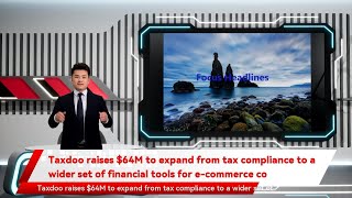 Taxdoo raises $64M to expand from tax compliance to a wider set of financial tools for e-commerce co