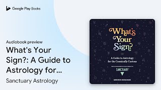 What's Your Sign?: A Guide to Astrology for the… by Sanctuary Astrology · Audiobook preview