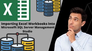 Importing Excel Workbook Into Microsoft SQL Server Management Studio?