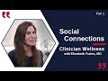 Why are Social Connections Important for Clinicians?  Part 1