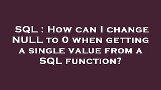 SQL : How can I change NULL to 0 when getting a single value from a SQL function?
