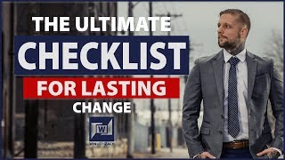 How To Create Powerful Lasting Change (The Ultimate Checklist)