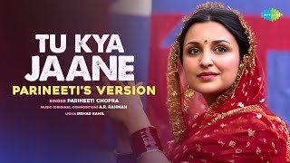 Tu Kya Jaane -Parineeti's Version | Amar Singh Chamkila | Diljit Dosanjh, Imtiaz, A.R.Rahman, Irshad