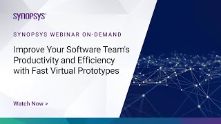 Improve Your Software Team Productivity and Efficiency with Fast Virtual Prototypes | Synopsys