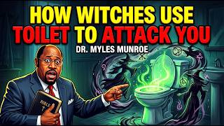 Witches Use Your Toilet To Attack You | Dr. Myles Munroe | Watch Before It's Too Late