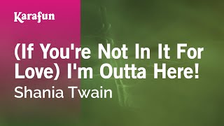 (If You're Not In It For Love) I'm Outta Here! - Shania Twain | Karaoke Version | KaraFun