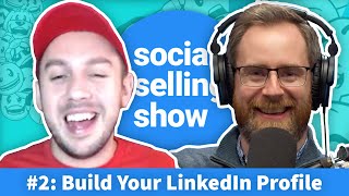 The Social Selling Show - Episode 2 - How To Build a FULLY Optimised LinkedIn Profile