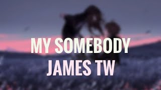 James TW - My Somebody ( lyrics )