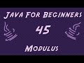 Learn Java for Beginners - 45 - Modulus
