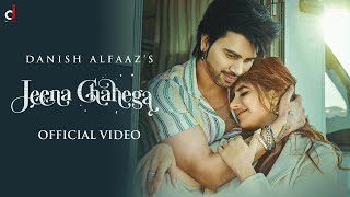 Jeena Chahega (Official Video) | Danish Alfaaz | Miesha Iyer | ALFAAZ 2.0 | Hindi Song