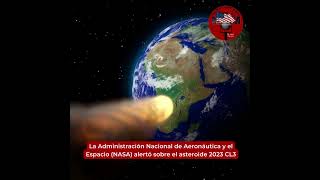 La Administración Nacional de Aeronáutica y el Espacio NASA alertó sobre el asteroide 2023 CL3