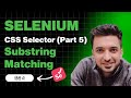 Substring Matching in CSS Selectors for Selenium WebDriver | Step by Step Tutorial for Interview