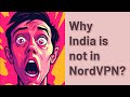 Why India is not in NordVPN?