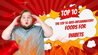THE TOP 10 ANTI-INFLAMMATORY FOODS FOR DIABETES