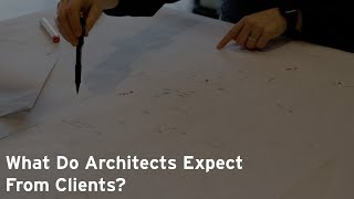 What Do Architects Expect From Clients? 6 Expectations