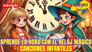 Aprende la Hora con el Reloj Mágico 🕰️✨ | Canciones INFANTILES / Videos para NIÑOS 🌟