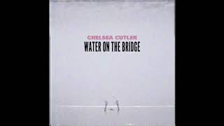 Chelsea Cutler - Water On The Bridge ( Audio)
