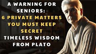 A Warning for Seniors: 6 Private Matters You Must Keep Secret | Timeless Wisdom from Plato