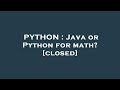PYTHON : Java or Python for math?