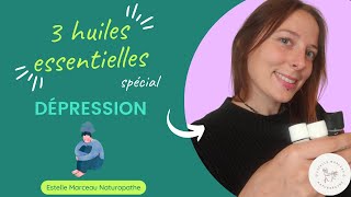 3 huiles essentielles spécial DÉPRESSION