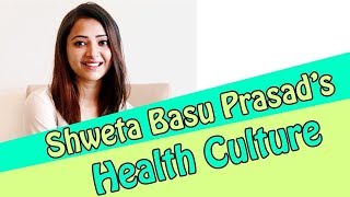 Shweta Basu Prasad's Health Culture